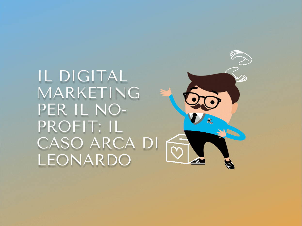 Il digital marketing per il No-profit: il caso Arca di Leonardo
