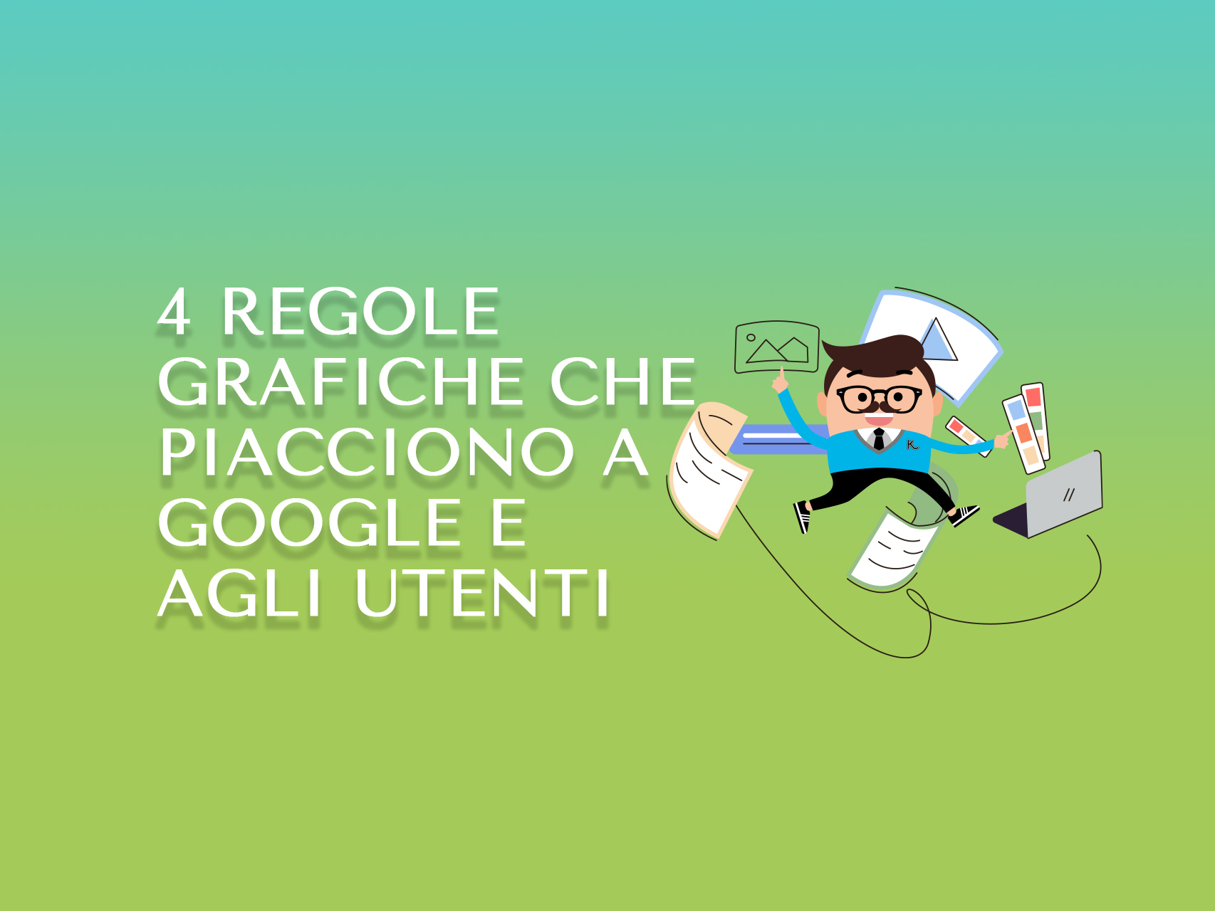 4 regole grafiche che piacciono a Google e agli utenti