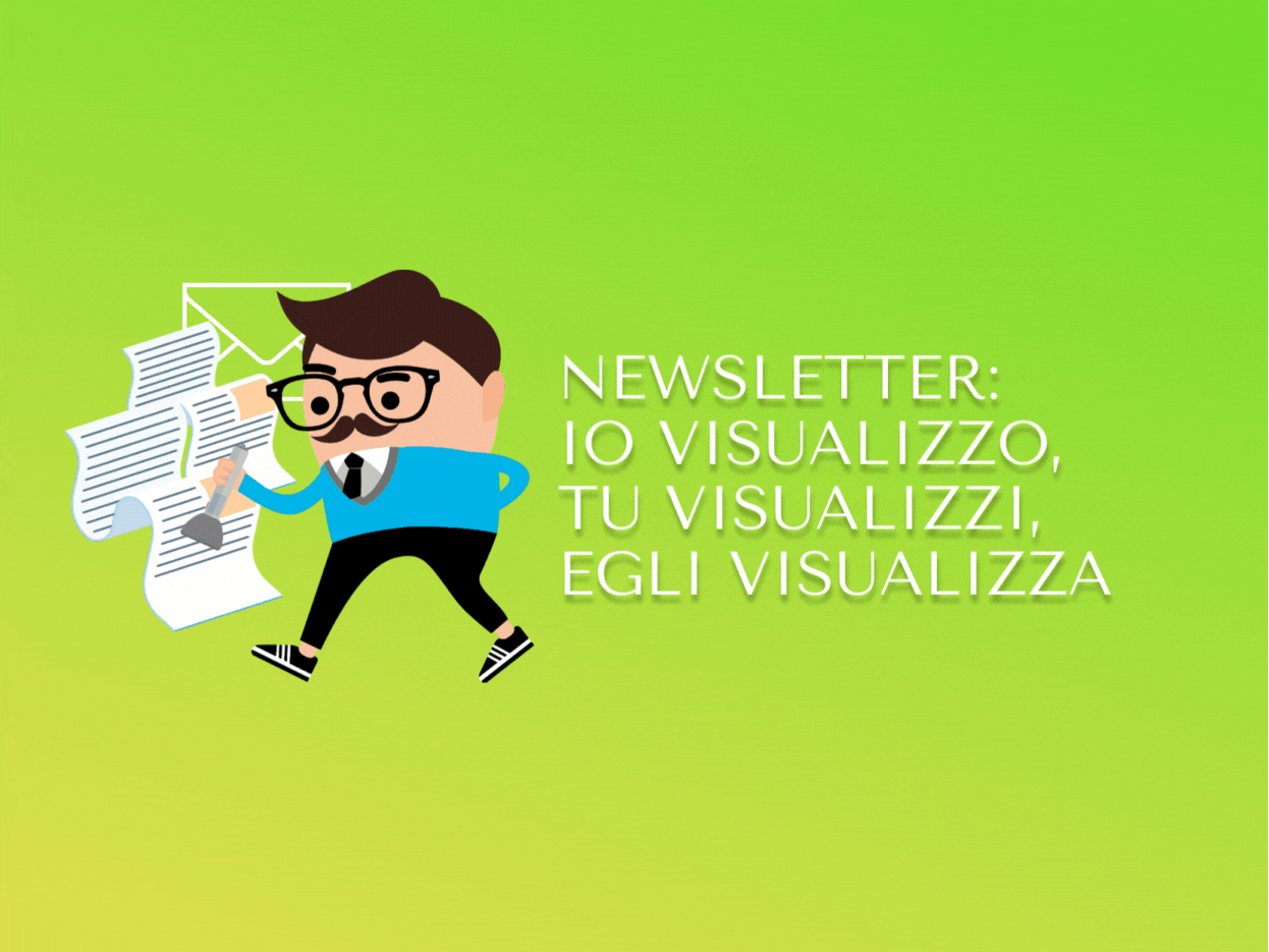 Newsletter: Io visualizzo, tu visualizzi, egli visualizza.