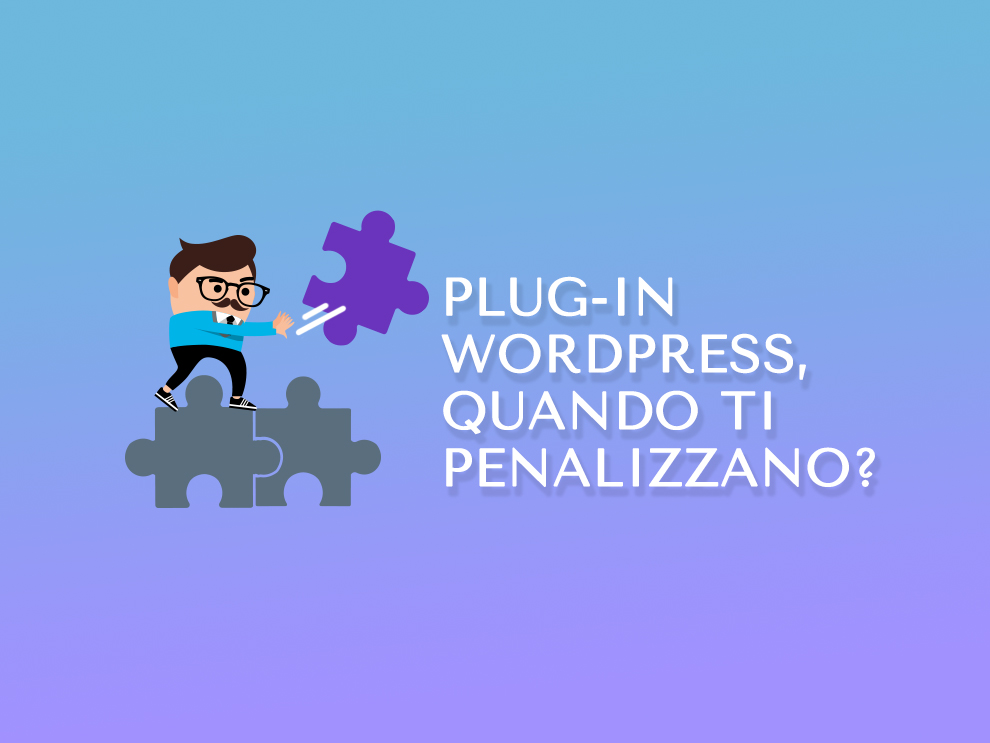 Plug-in WordPress: quando ti penalizzano