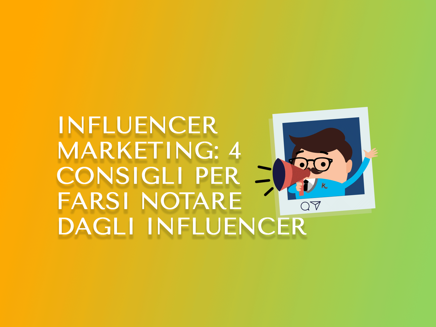 Influencer marketing: 4 consigli per farsi notare dagli Influencer