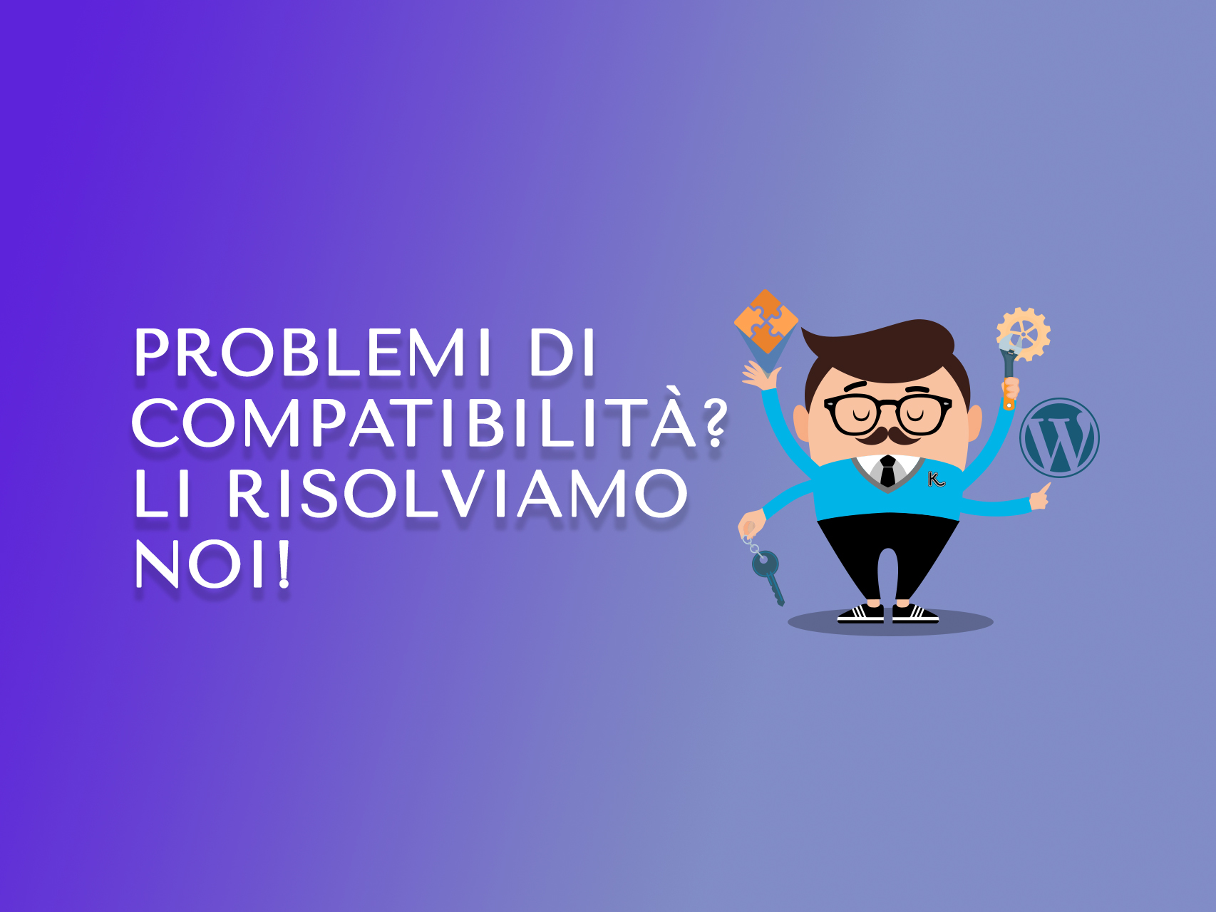 Problemi di compatibilità? Li risolviamo noi!
