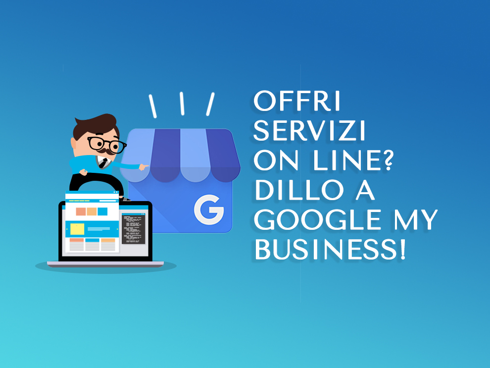 Servizi online? Dillo a Google My Business!