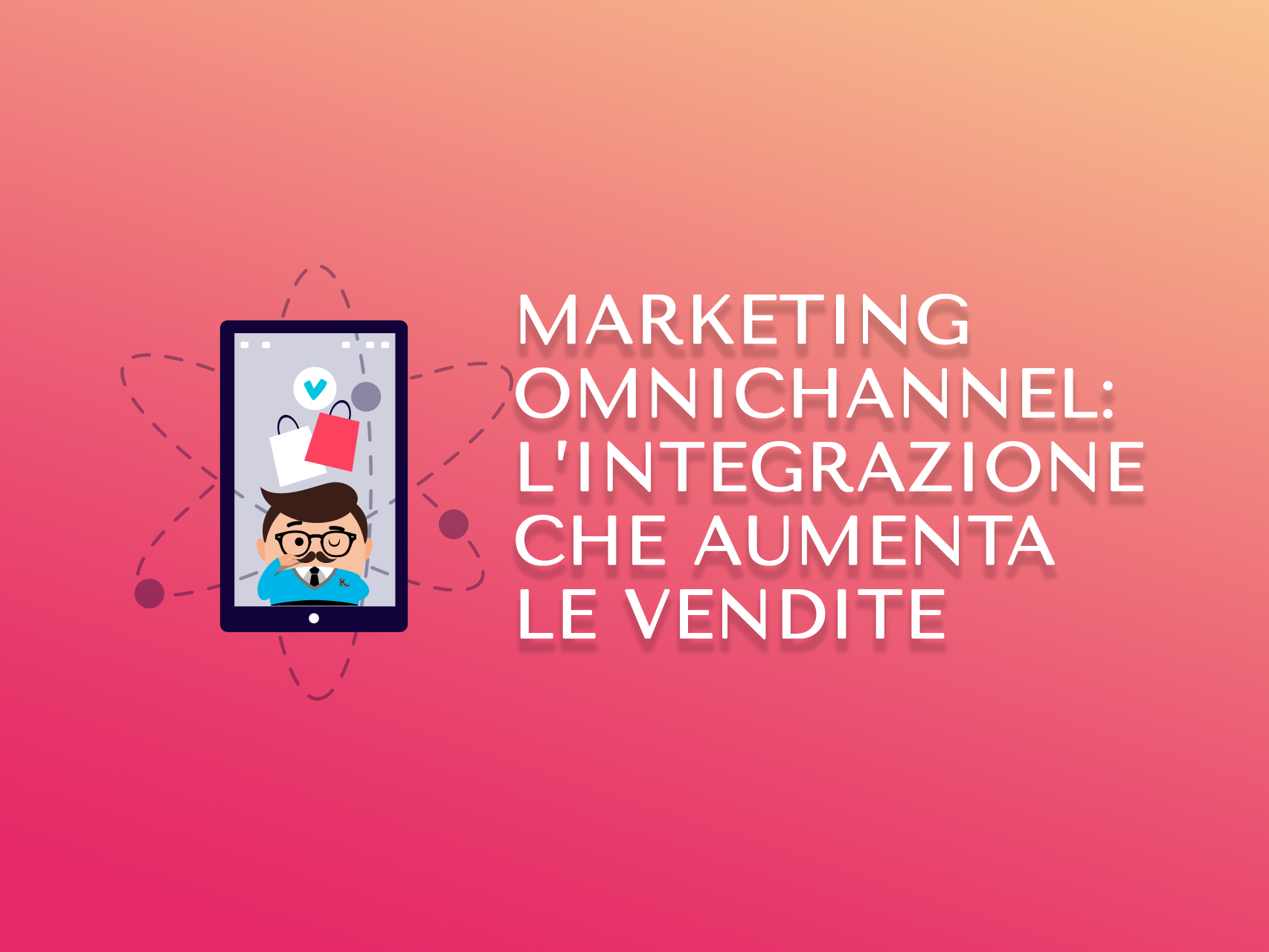 Omnichannel Marketing: l’integrazione che aumenta le vendite