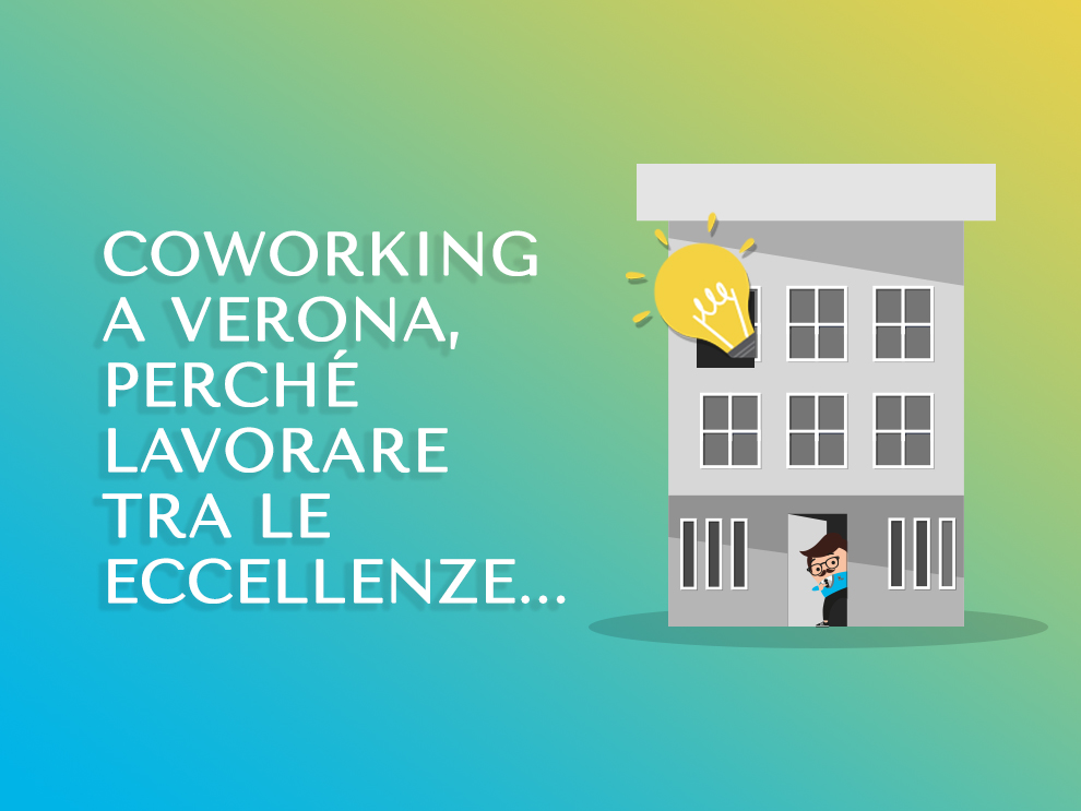 Coworking a Verona, lavorare tra eccellenze