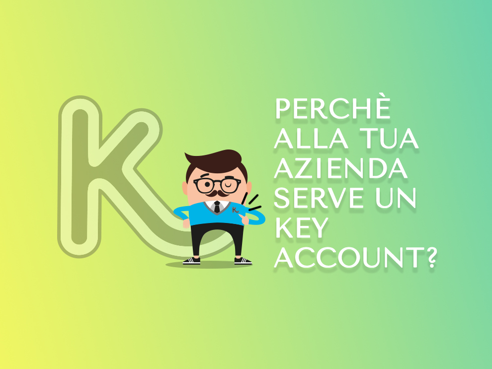 Key Account: perché alla tua azienda serve