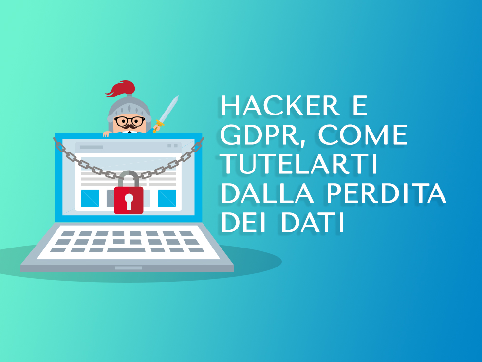 Hacker e GDPR: tutelarsi dalla perdita dati